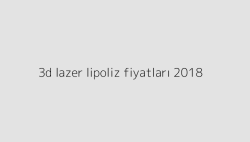 3d lazer lipoliz fiyatlari 2018 64d4c74650741