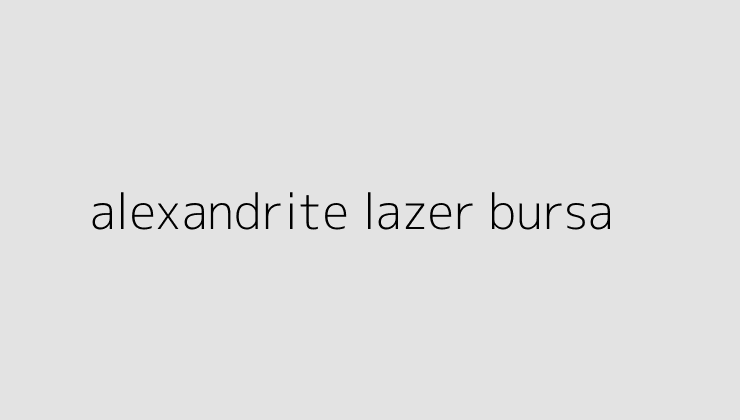 alexandrite lazer bursa 64e5ea518582c