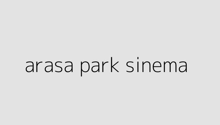 arasa park sinema 64ef22c30bf1d