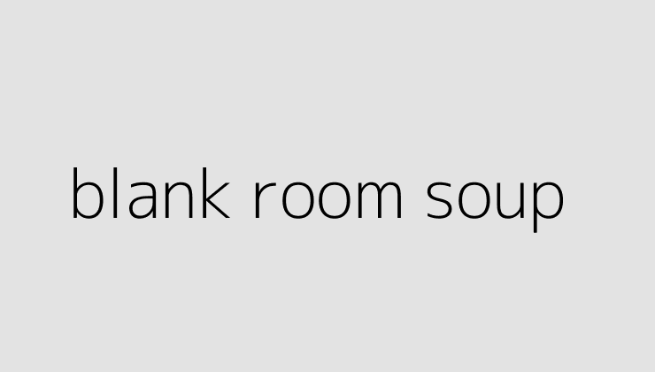 blank room soup 64e5ee3a4f8dd