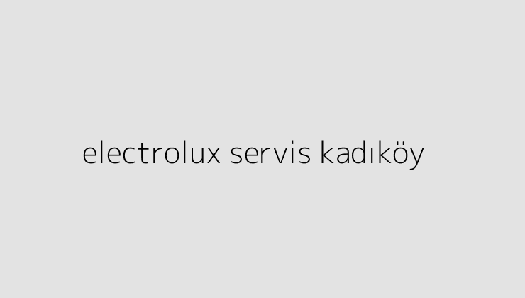 electrolux servis kadikoy 64e0a13650f62