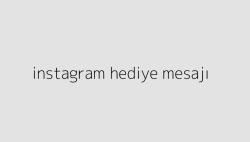 instagram hediye mesaji 64d3752fbd532