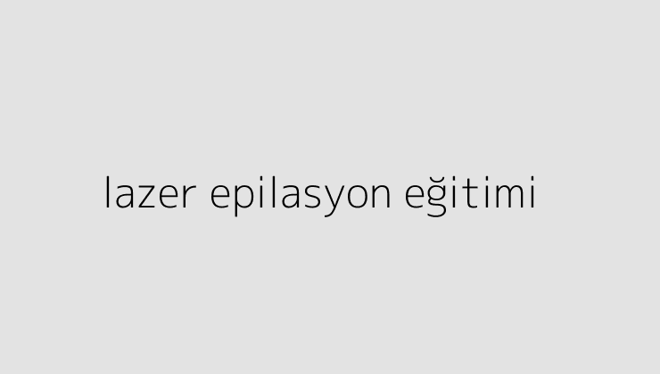 lazer epilasyon egitimi 64e890f733fc4