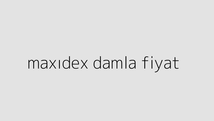 maxidex damla fiyat 64daadbaa67fa