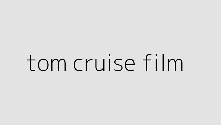 tom cruise film 64e20645823a2