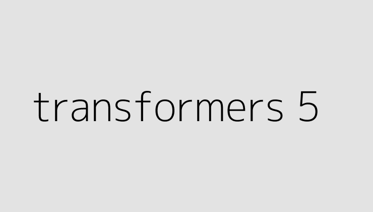 transformers 5 64dcb081a4b70