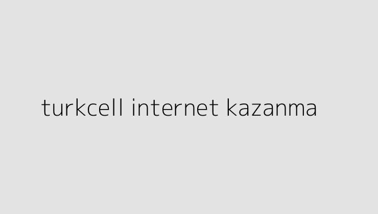 turkcell internet kazanma 64de0863d58a3