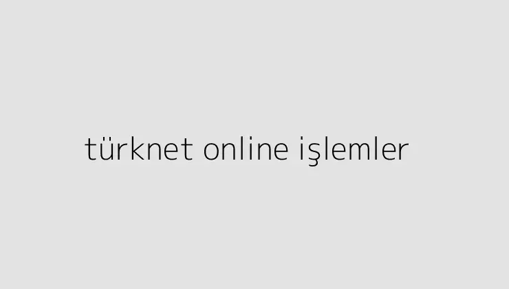 turknet online islemler 64d0dbe807a75
