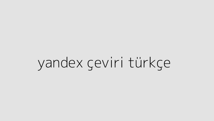 yandex ceviri turkce 64d3732837090