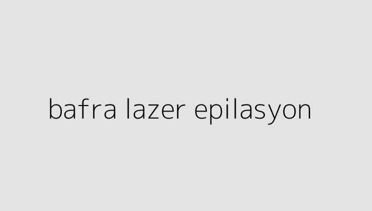 bafra lazer epilasyon 64f4686b89258