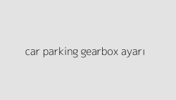 car parking gearbox ayari 6505a0afe5286