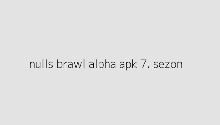 nulls brawl alpha apk 7 sezon 65004a3065110